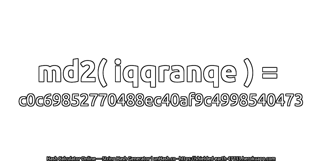 md2( iqqranqe ) = c0c69852770488ec40af9c4998540473 | unHash.co