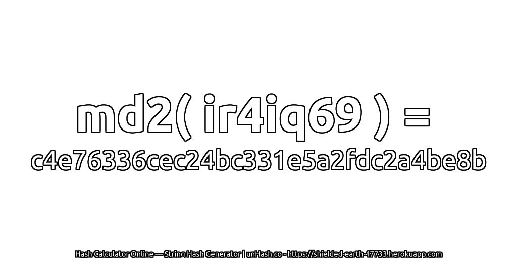 md2( ir4iq69 ) = c4e76336cec24bc331e5a2fdc2a4be8b | unHash.co