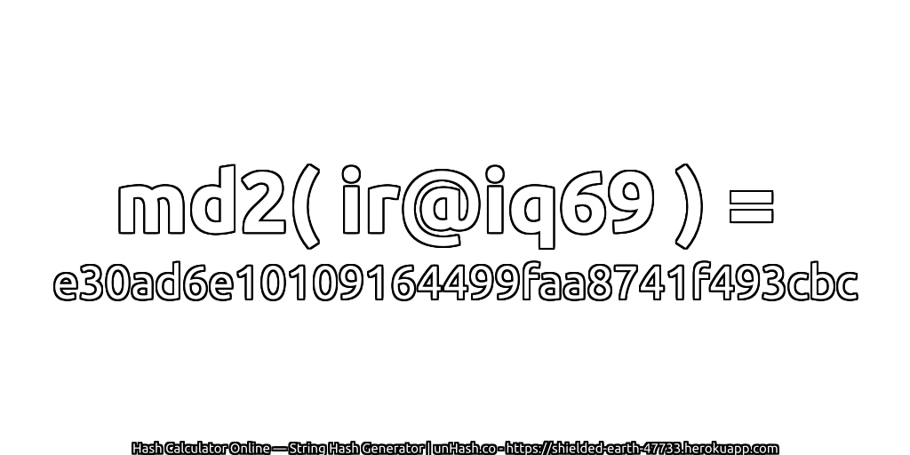 md2( ir@iq69 ) = e30ad6e10109164499faa8741f493cbc | unHash.co