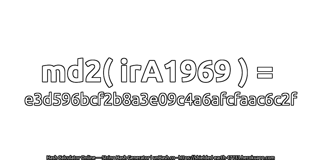 md2( irA1969 ) = e3d596bcf2b8a3e09c4a6afcfaac6c2f | unHash.co