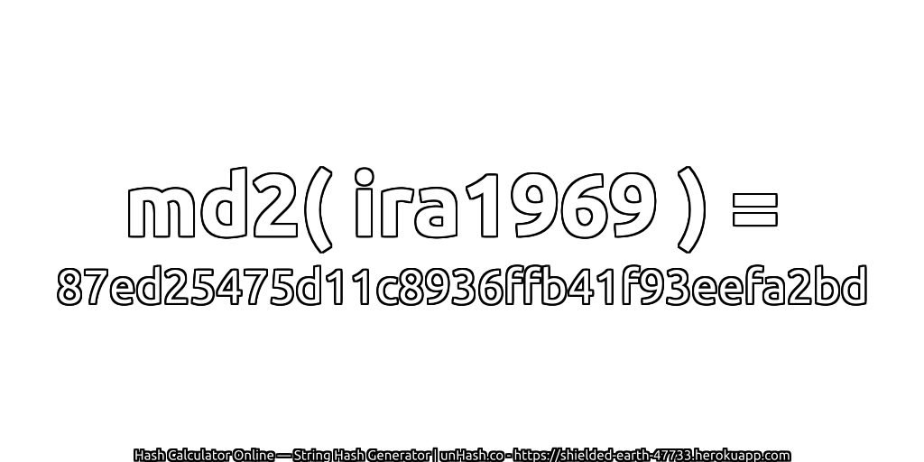 md2( ira1969 ) = 87ed25475d11c8936ffb41f93eefa2bd | unHash.co