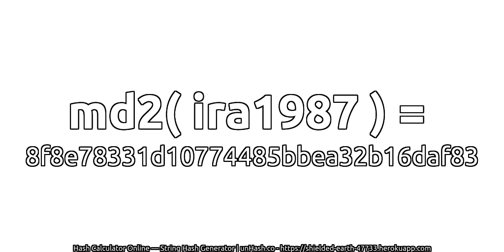 md2( ira1987 ) = 8f8e78331d10774485bbea32b16daf83 | unHash.co