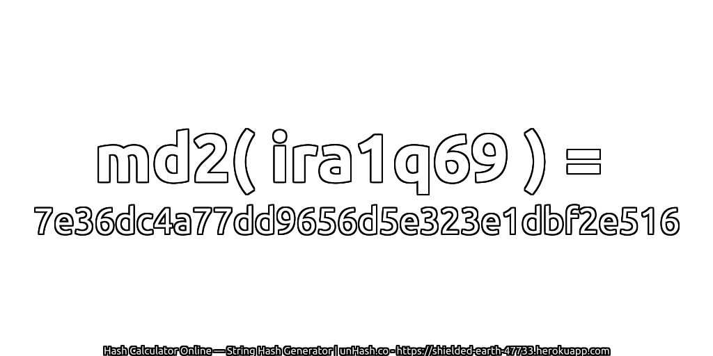 md2( ira1q69 ) = 7e36dc4a77dd9656d5e323e1dbf2e516 | unHash.co