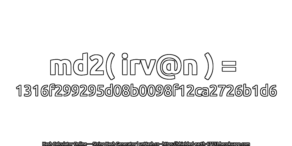 md2( irv@n ) = 1316f299295d08b0098f12ca2726b1d6 | unHash.co