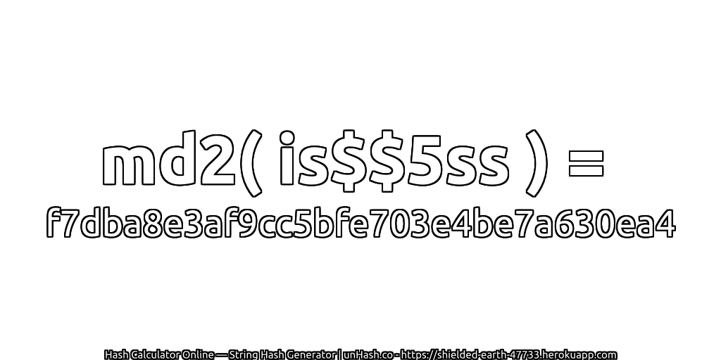 md2( is$$5ss ) = f7dba8e3af9cc5bfe703e4be7a630ea4 | unHash.co
