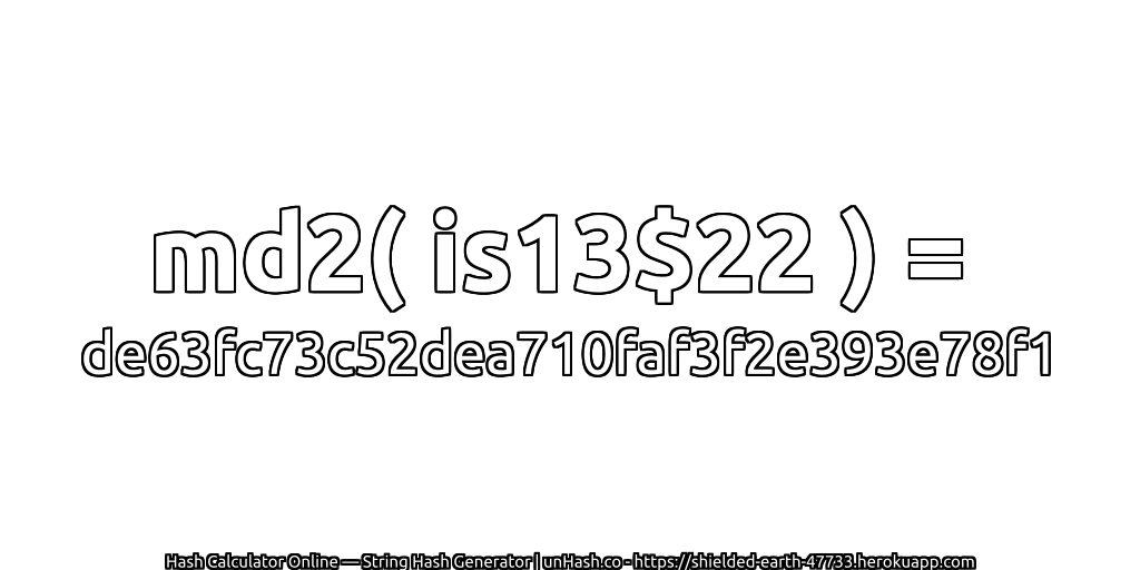 md2( is13$22 ) = de63fc73c52dea710faf3f2e393e78f1 | unHash.co