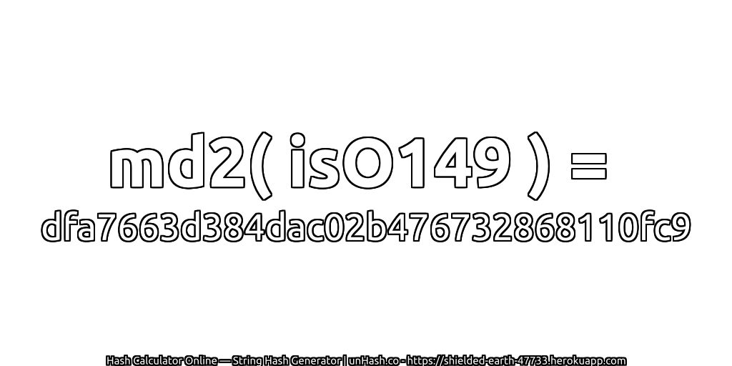 md2( isO149 ) = dfa7663d384dac02b476732868110fc9 | unHash.co