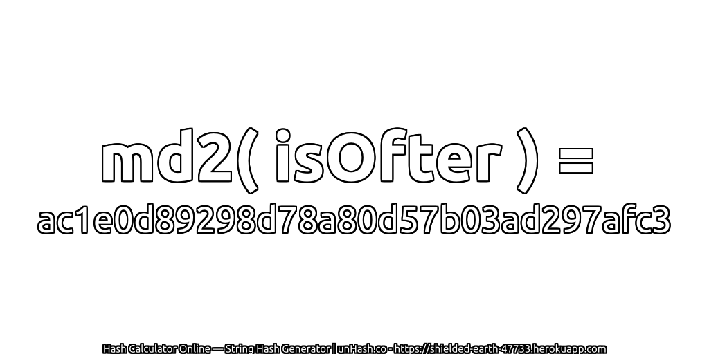 md2( isOfter ) = ac1e0d89298d78a80d57b03ad297afc3 | unHash.co