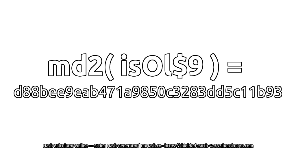 md2( isOl$9 ) = d88bee9eab471a9850c3283dd5c11b93 | unHash.co