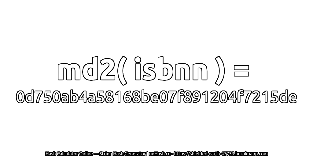md2( isbnn ) = 0d750ab4a58168be07f891204f7215de | unHash.co