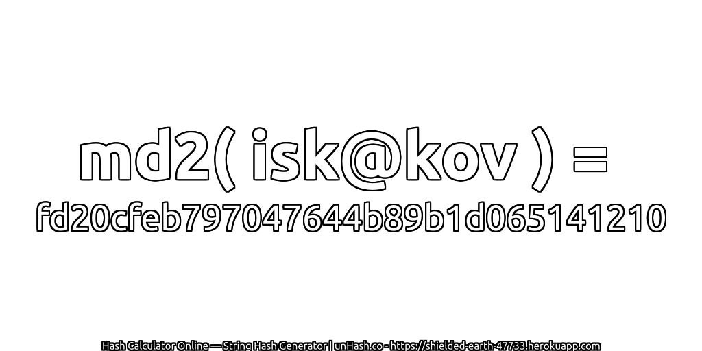 md2( isk@kov ) = fd20cfeb797047644b89b1d065141210 | unHash.co