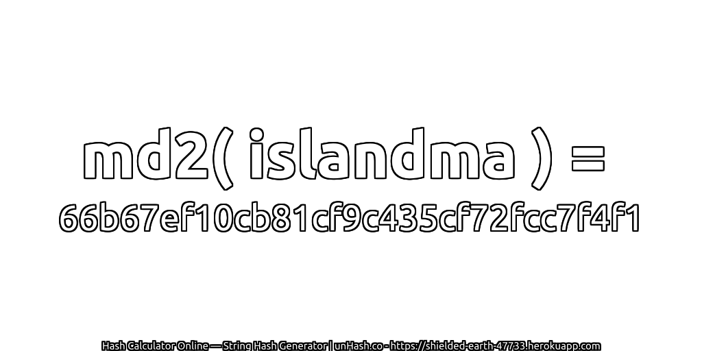 md2( islandma ) = 66b67ef10cb81cf9c435cf72fcc7f4f1 | unHash.co