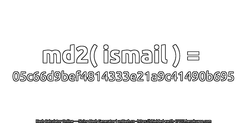 md2( ismail ) = 05c66d9bef4814333e21a9c41490b695 | unHash.co