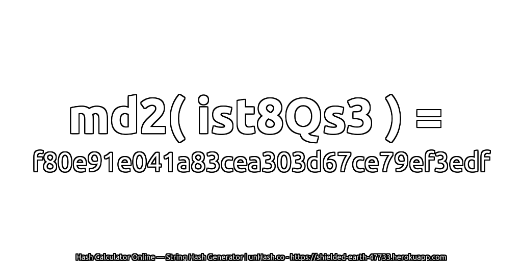 md2( ist8Qs3 ) = f80e91e041a83cea303d67ce79ef3edf | unHash.co