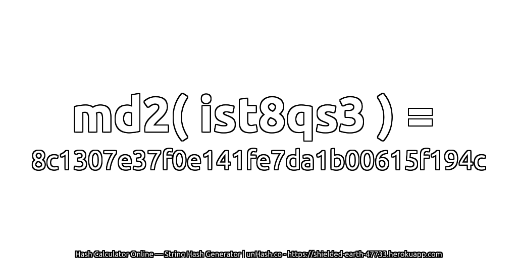 md2( ist8qs3 ) = 8c1307e37f0e141fe7da1b00615f194c | unHash.co