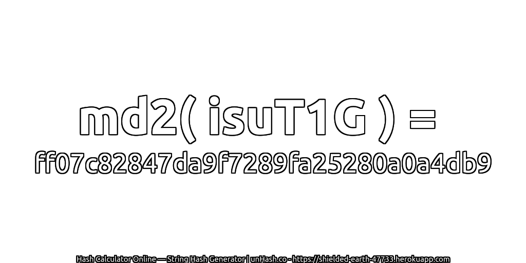 md2( isuT1G ) = ff07c82847da9f7289fa25280a0a4db9 | unHash.co
