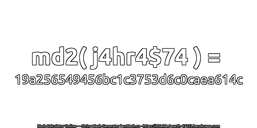 md2( j4hr4$74 ) = 19a256549456bc1c3753d6c0caea614c | unHash.co