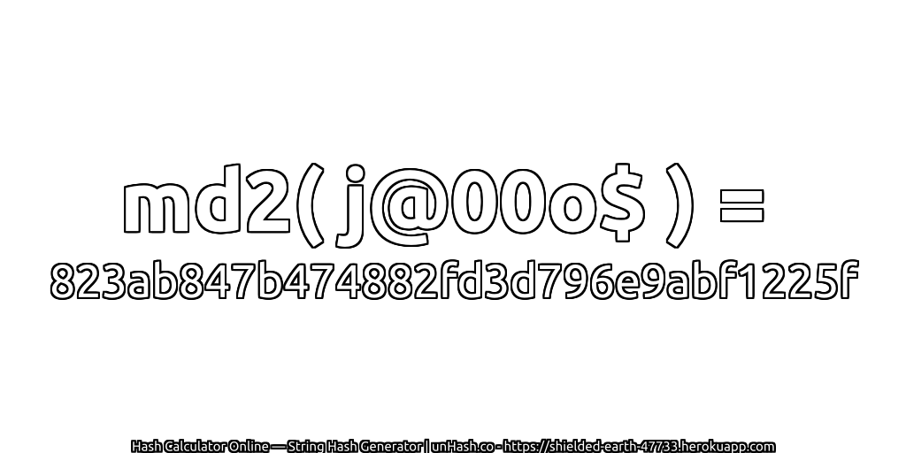 md2( j@00o$ ) = 823ab847b474882fd3d796e9abf1225f | unHash.co