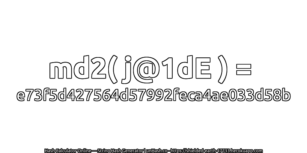 md2( j@1dE ) = e73f5d427564d57992feca4ae033d58b | unHash.co