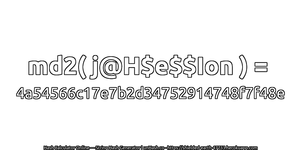 md2( j@H$e$$Ion ) = 4a54566c17e7b2d34752914748f7f48e | unHash.co