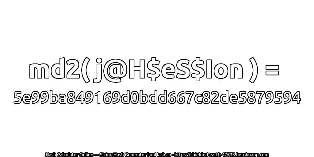 md2( j@H$eS$Ion ) = 5e99ba849169d0bdd667c82de5879594 | unHash.co