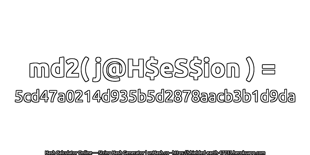 md2( j@H$eS$ion ) = 5cd47a0214d935b5d2878aacb3b1d9da | unHash.co