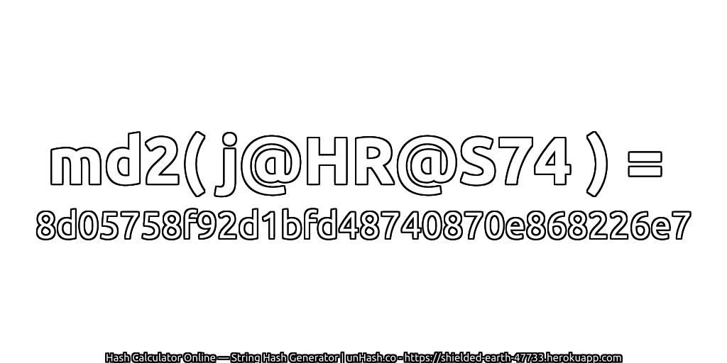 md2( j@HR@S74 ) = 8d05758f92d1bfd48740870e868226e7 | unHash.co