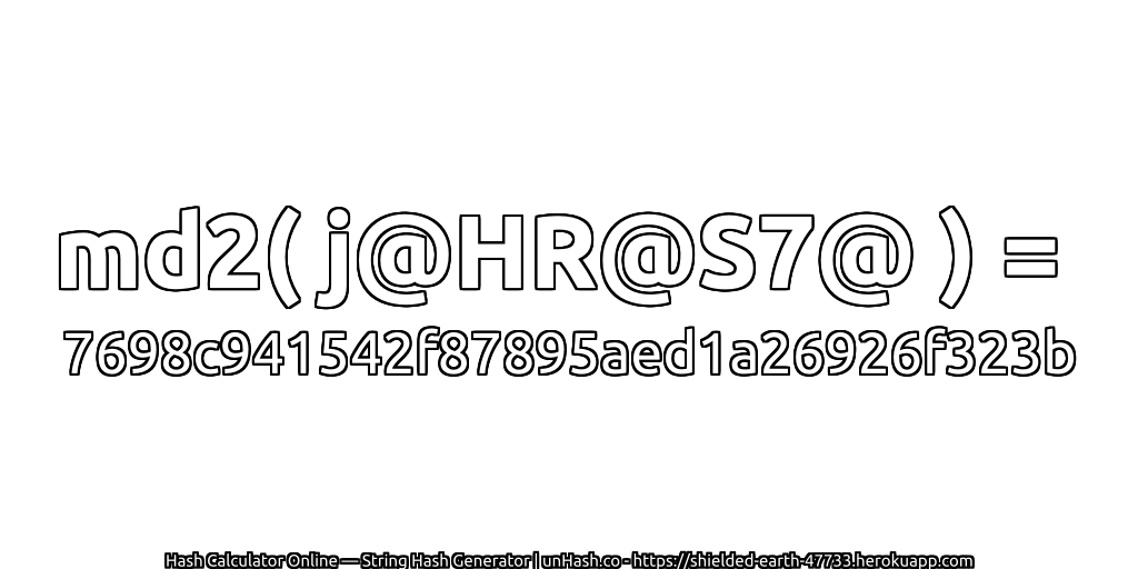 md2( j@HR@S7@ ) = 7698c941542f87895aed1a26926f323b | unHash.co