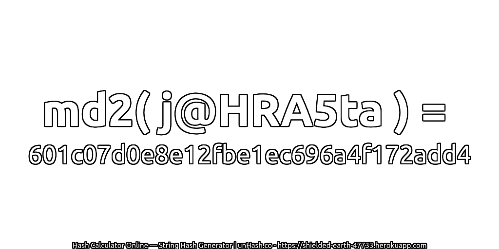 md2( j@HRA5ta ) = 601c07d0e8e12fbe1ec696a4f172add4 | unHash.co
