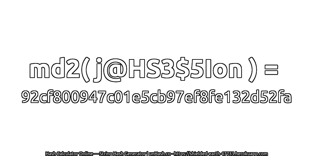 md2( j@HS3$5Ion ) = 92cf800947c01e5cb97ef8fe132d52fa | unHash.co