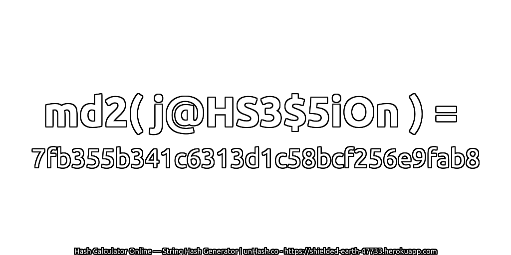 md2( j@HS3$5iOn ) = 7fb355b341c6313d1c58bcf256e9fab8 | unHash.co