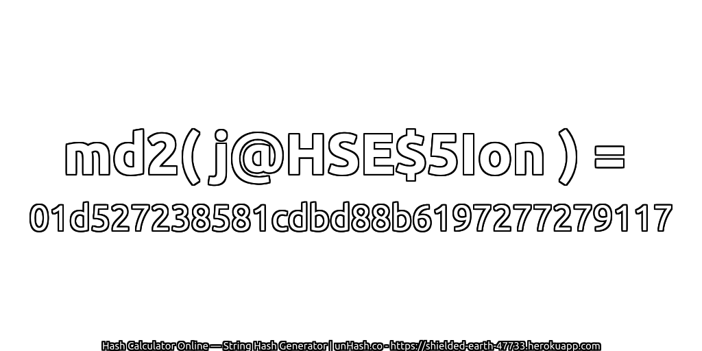 md2( j@HSE$5Ion ) = 01d527238581cdbd88b6197277279117 | unHash.co
