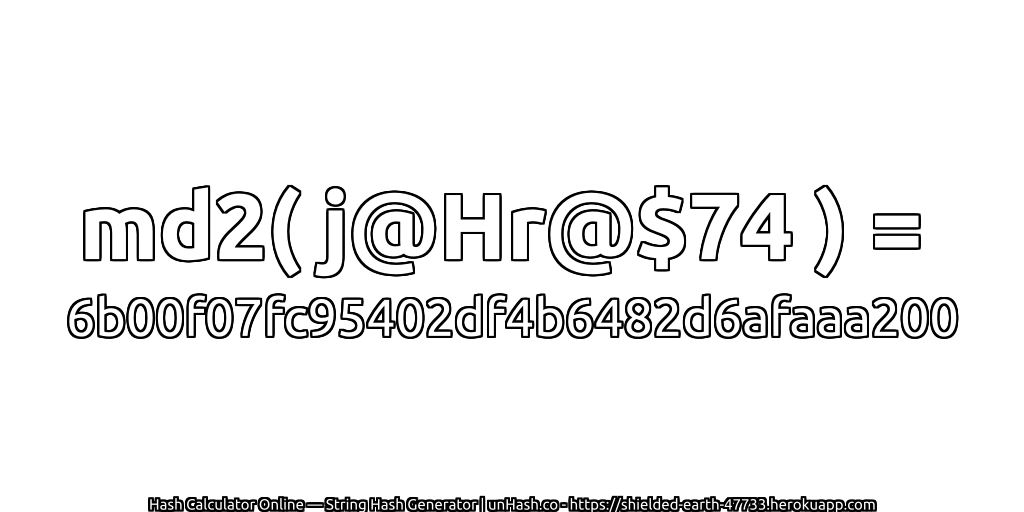md2( j@Hr@$74 ) = 6b00f07fc95402df4b6482d6afaaa200 | unHash.co