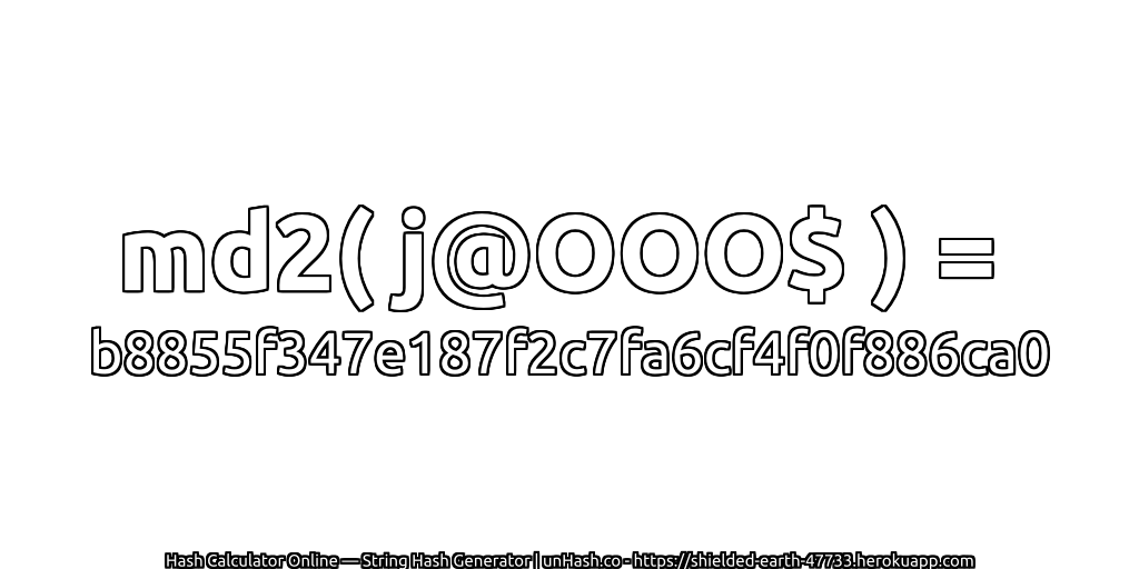 md2( j@OOO$ ) = b8855f347e187f2c7fa6cf4f0f886ca0 | unHash.co