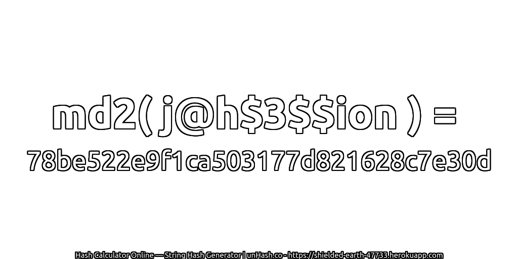 md2( j@h$3$$ion ) = 78be522e9f1ca503177d821628c7e30d | unHash.co