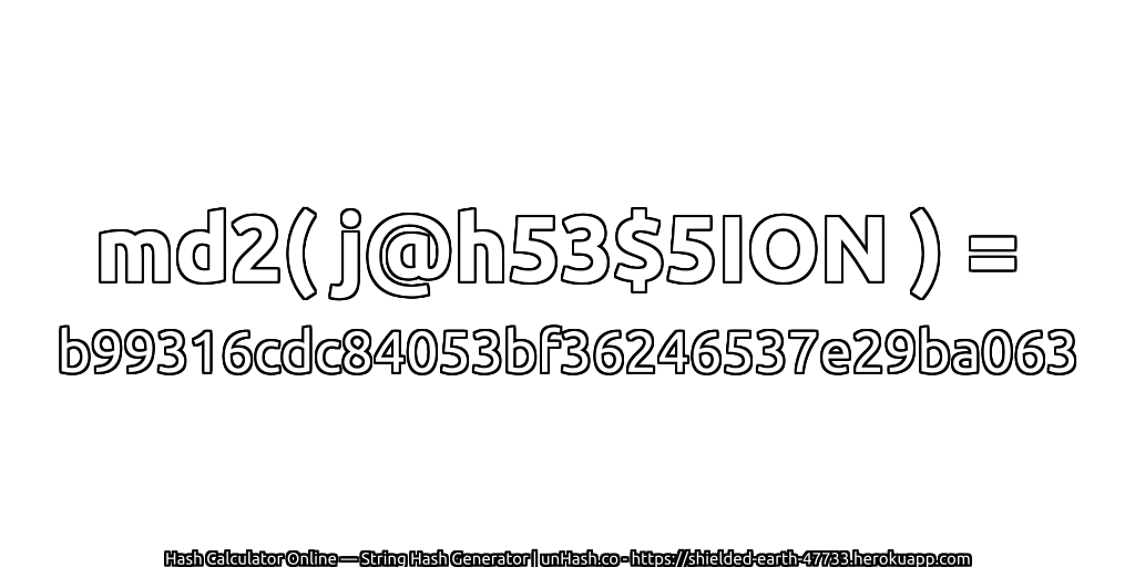 md2( j@h53$5ION ) = b99316cdc84053bf36246537e29ba063 | unHash.co
