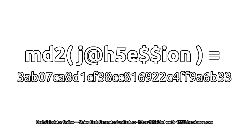 md2( j@h5e$$ion ) = 3ab07ca8d1cf38cc816922c4ff9a6b33 | unHash.co