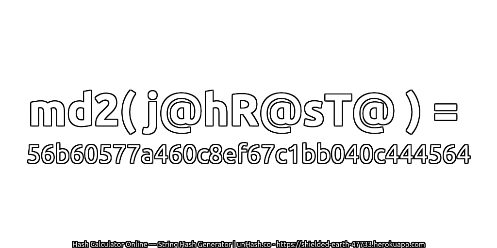 md2( j@hR@sT@ ) = 56b60577a460c8ef67c1bb040c444564 | unHash.co