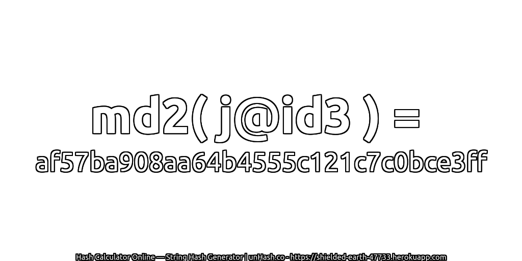 md2( j@id3 ) = af57ba908aa64b4555c121c7c0bce3ff | unHash.co
