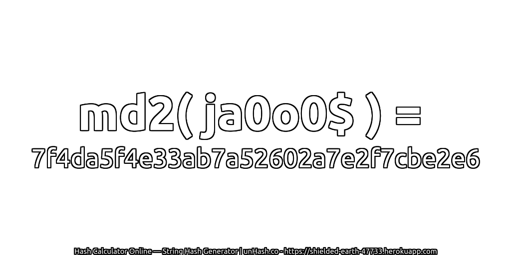 md2( ja0o0$ ) = 7f4da5f4e33ab7a52602a7e2f7cbe2e6 | unHash.co