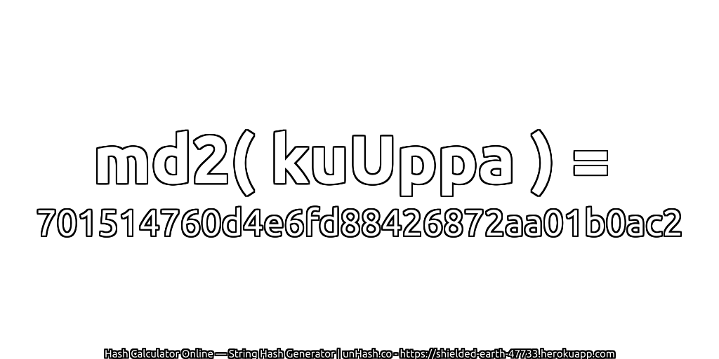 md2( kuUppa ) = 701514760d4e6fd88426872aa01b0ac2 | unHash.co