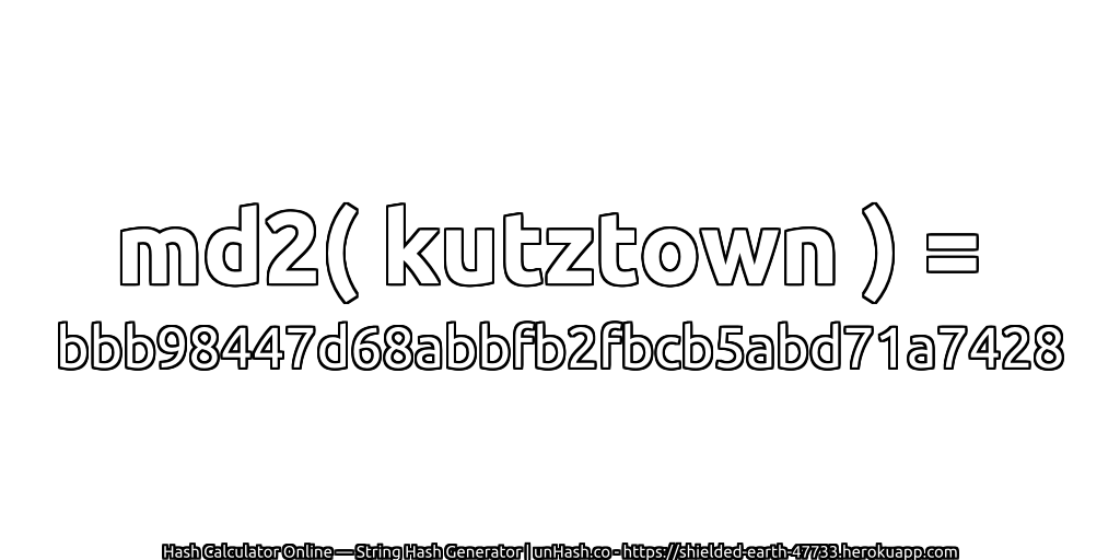 md2( kutztown ) = bbb98447d68abbfb2fbcb5abd71a7428 | unHash.co