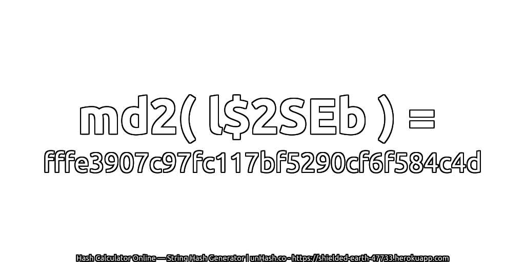 md2( l$2SEb ) = fffe3907c97fc117bf5290cf6f584c4d | unHash.co