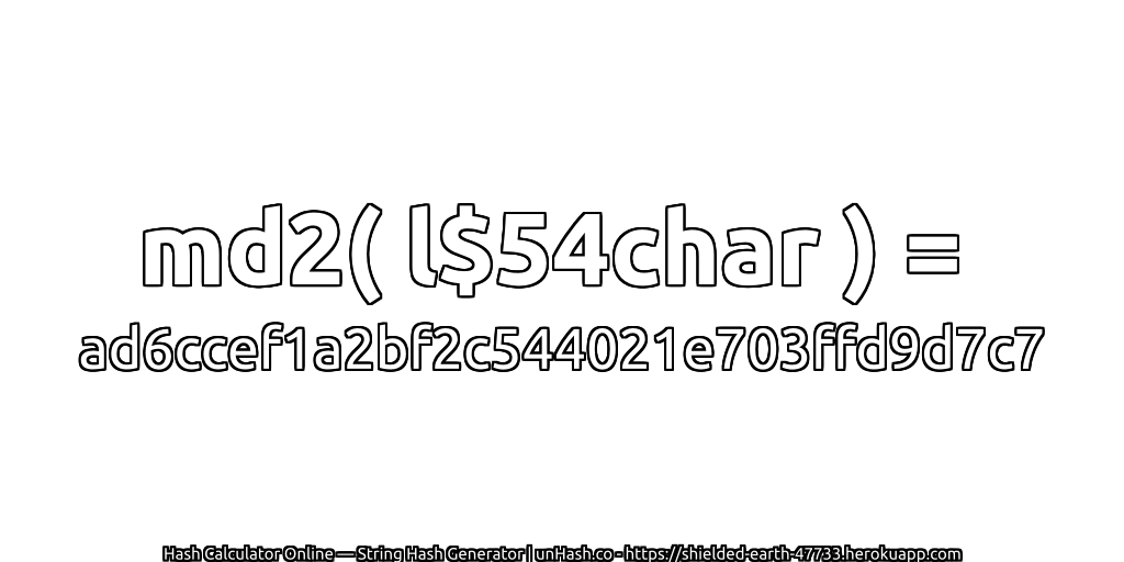 md2( l$54char ) = ad6ccef1a2bf2c544021e703ffd9d7c7 | unHash.co