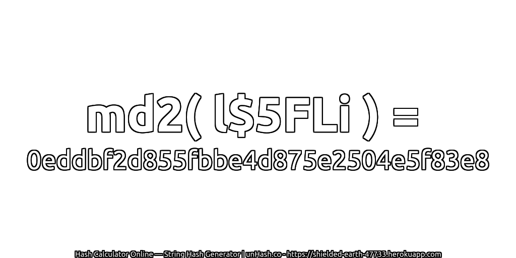 md2( l$5FLi ) = 0eddbf2d855fbbe4d875e2504e5f83e8 | unHash.co