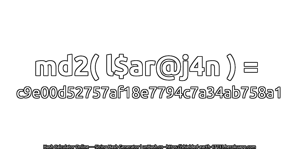 md2( l$ar@j4n ) = c9e00d52757af18e7794c7a34ab758a1 | unHash.co