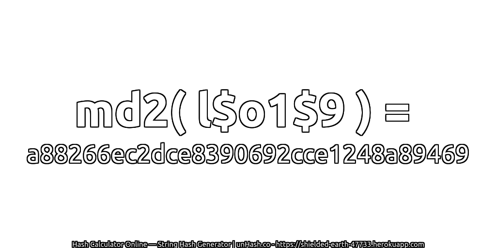md2( l$o1$9 ) = a88266ec2dce8390692cce1248a89469 | unHash.co