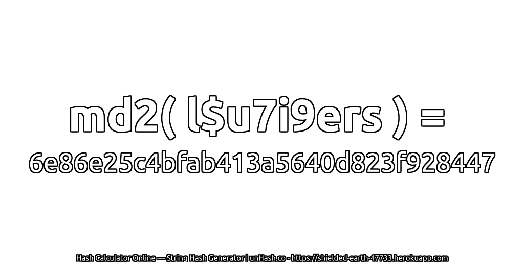 md2( l$u7i9ers ) = 6e86e25c4bfab413a5640d823f928447 | unHash.co