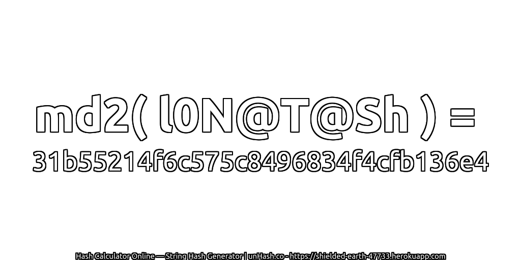 md2( l0N@T@Sh ) = 31b55214f6c575c8496834f4cfb136e4 | unHash.co
