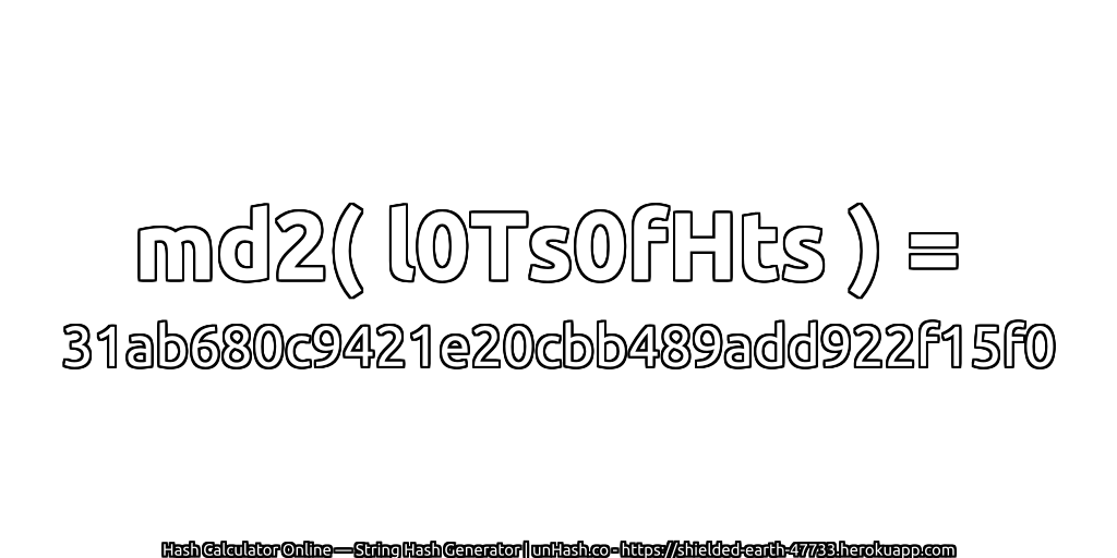 md2( l0Ts0fHts ) = 31ab680c9421e20cbb489add922f15f0 | unHash.co